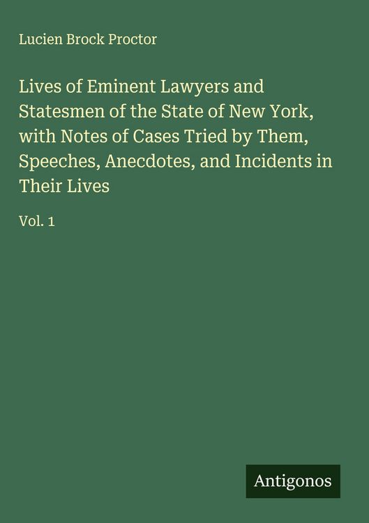 Produktbild: Lives of Eminent Lawyers and Statesmen of the State of New York, with Notes of Cases Tried by Them, Speeches, Anecdotes, and Incidents in Their Lives