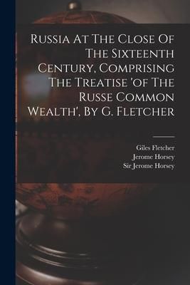 Produktbild: Russia At The Close Of The Sixteenth Century, Comprising The Treatise 'of The Russe Common Wealth', By G. Fletcher