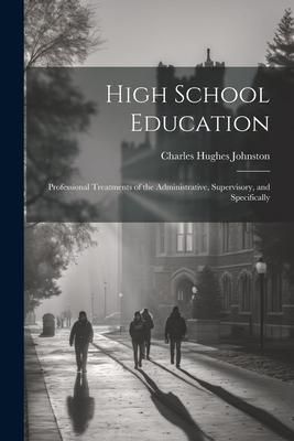 Produktbild: High School Education; Professional Treatments of the Administrative, Supervisory, and Specifically