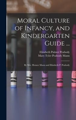 Produktbild: Moral Culture of Infancy, and Kindergarten Guide ...: By Mrs. Horace Mann and Elizabeth P. Peabody