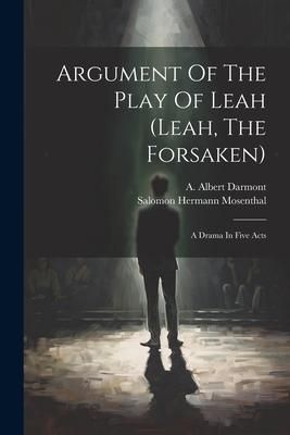 Produktbild: Argument Of The Play Of Leah (leah, The Forsaken): A Drama In Five Acts