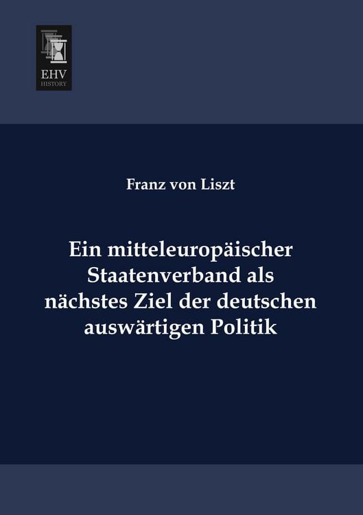 Produktbild: Ein mitteleurop&auml;ischer Staatenverband als n&auml;chstes Ziel der deutschen ausw&auml;rtigen Politik