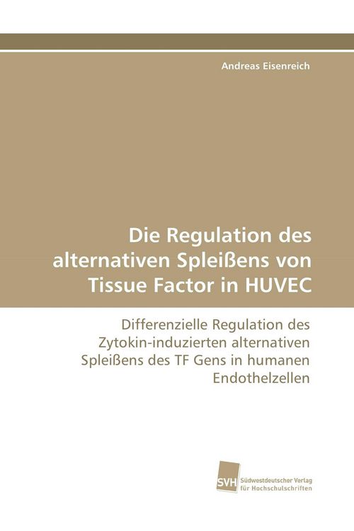 Produktbild: Die Regulation des alternativen Splei&szlig;ens von Tissue Factor in HUVEC