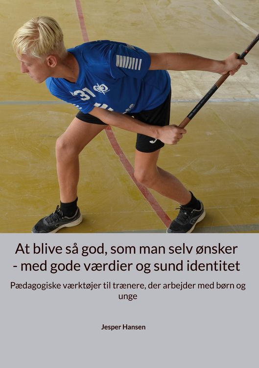 Produktbild: At blive s&aring; god, som man selv &oslash;nsker - med gode v&aelig;rdier og sund identitet
