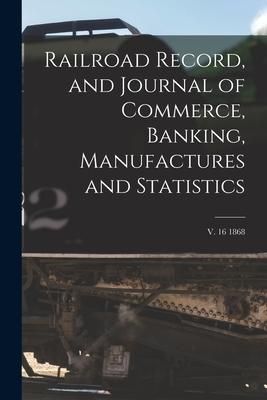 Produktbild: Railroad Record, and Journal of Commerce, Banking, Manufactures and Statistics; v. 16 1868