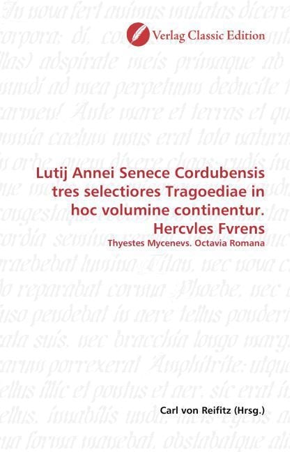 Produktbild: Lutij Annei Senece Cordubensis tres selectiores Tragoediae in hoc volumine continentur. Hercvles Fvrens