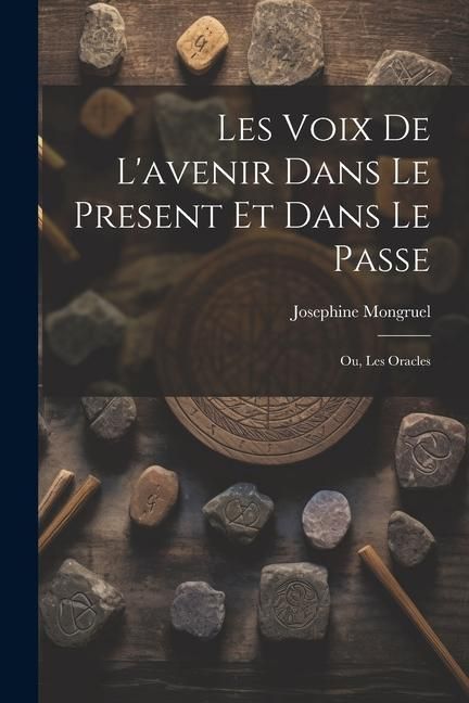 Produktbild: Les Voix de L'avenir dans le Present et Dans le Passe; ou, Les Oracles