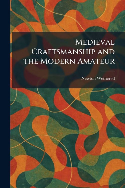 Produktbild: Medieval Craftsmanship and the Modern Amateur