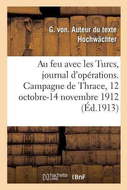 Produktbild: Au Feu Avec Les Turcs, Journal d'Op&eacute;rations. Campagne de Thrace, 12 Octobre-14 Novembre 1912
