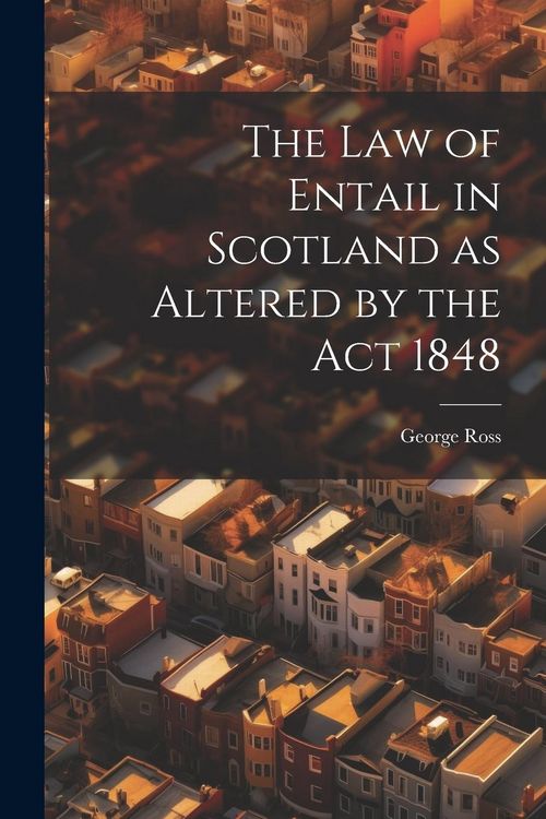 Produktbild: The Law of Entail in Scotland as Altered by the Act 1848