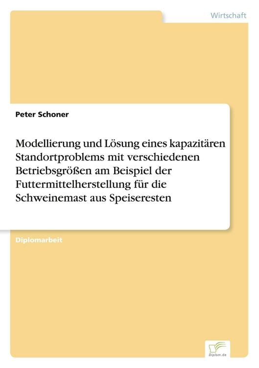 Produktbild: Modellierung und L&ouml;sung eines kapazit&auml;ren Standortproblems mit verschiedenen Betriebsgr&ouml;&szlig;en am Beispiel der Futtermittelherstellung f&uuml;r die Schweinemast aus Speiseresten