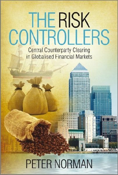Produktbild: The Risk Controllers - Central counterparty clearing in globalised financial markets