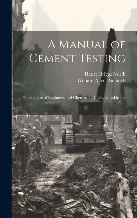 Produktbild: A Manual of Cement Testing: For the Use of Engineers and Chemists in Colleges and in the Field