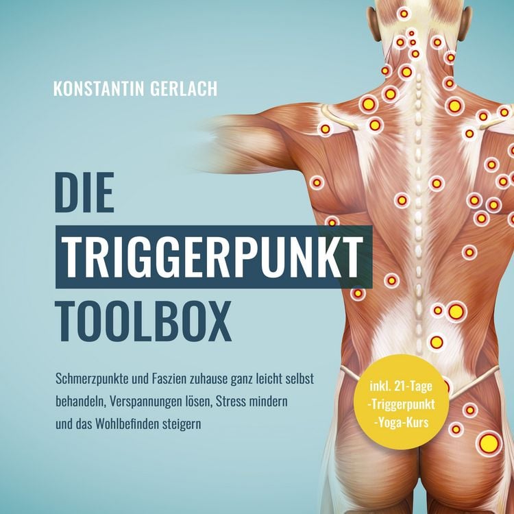 Produktbild: Die Triggerpunkte Toolbox: Schmerzpunkte und Faszien zuhause ganz leicht selbst behandeln, Verspannungen l&ouml;sen, Stress mindern und das Wohlbefinden steigern - inkl. 21-Tage-Triggerpunkt-Yoga-Kurs