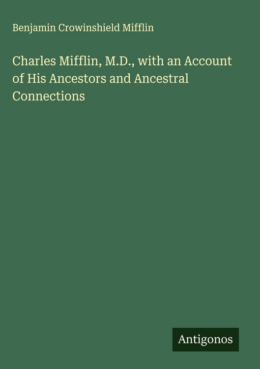 Produktbild: Charles Mifflin, M.D., with an Account of His Ancestors and Ancestral Connections