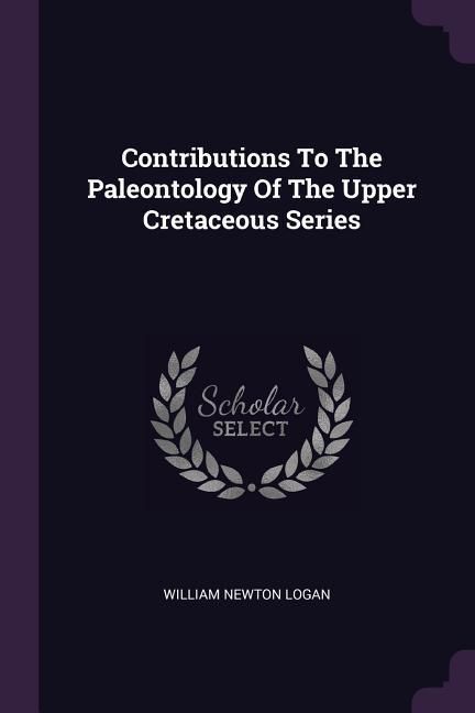 Produktbild: Contributions To The Paleontology Of The Upper Cretaceous Series