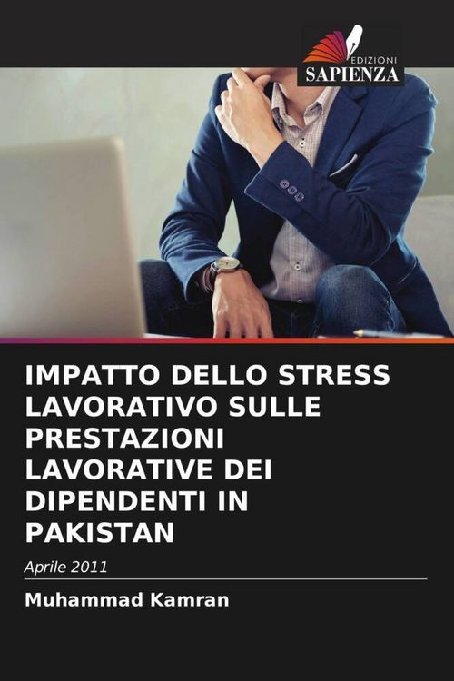 Produktbild: IMPATTO DELLO STRESS LAVORATIVO SULLE PRESTAZIONI LAVORATIVE DEI DIPENDENTI IN PAKISTAN