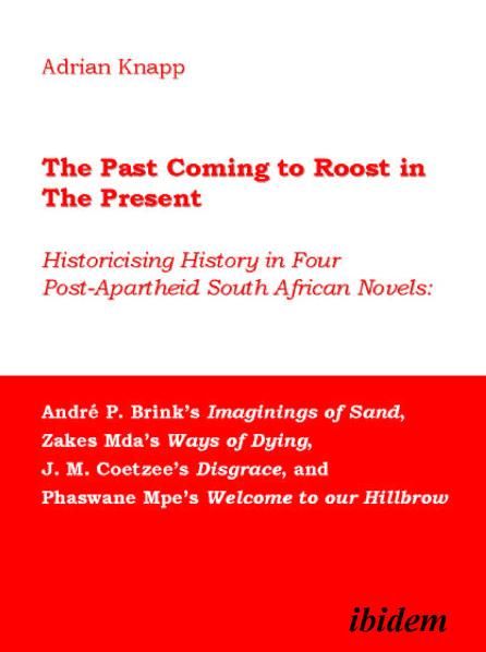 Produktbild: The Past Coming to Roost in the Present - Historicising History in Four Post-Apartheid South African Novels: Andr&eacute; P. Brink`s Imaginings