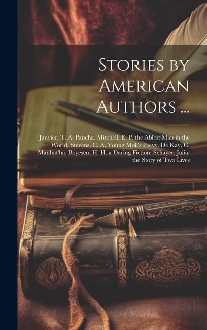 Produktbild: Stories by American Authors ...: Janvier, T. A. Pancha. Mitchell, E. P. the Ablest Man in the World. Stevens, C. A. Young Moll's Peevy. De Kay, C. Man
