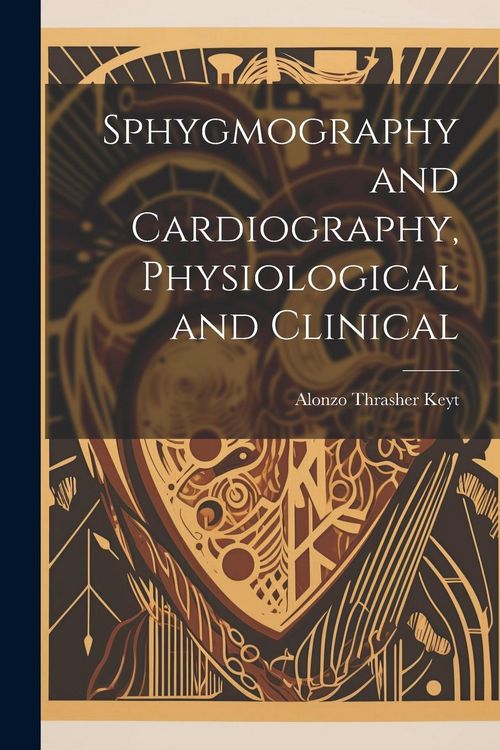 Produktbild: Sphygmography and Cardiography, Physiological and Clinical