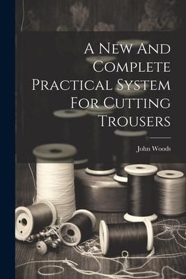 Produktbild: A New And Complete Practical System For Cutting Trousers