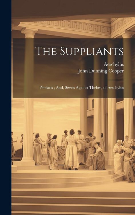 Produktbild: The Suppliants; Persians; And, Seven Against Thebes, of Aeschylus