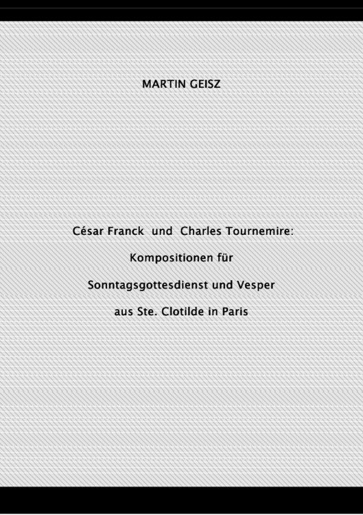 Produktbild: C&eacute;sar Franck und Charles Tournemire: Kompositionen f&uuml;r Sonntagsgottesdienst und Vesper aus Ste. Clotilde in Paris