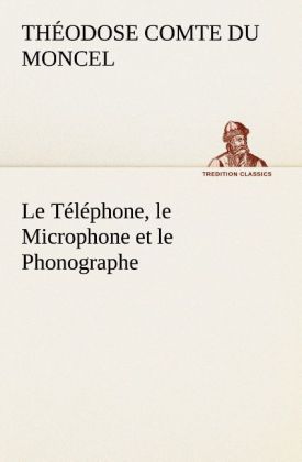Produktbild: Le T&eacute;l&eacute;phone, le Microphone et le Phonographe