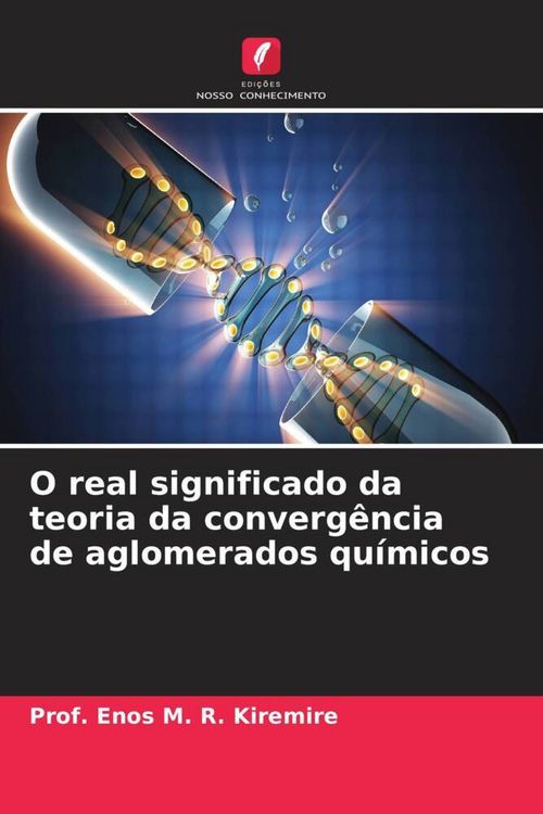 Produktbild: O real significado da teoria da converg&ecirc;ncia de aglomerados qu&iacute;micos