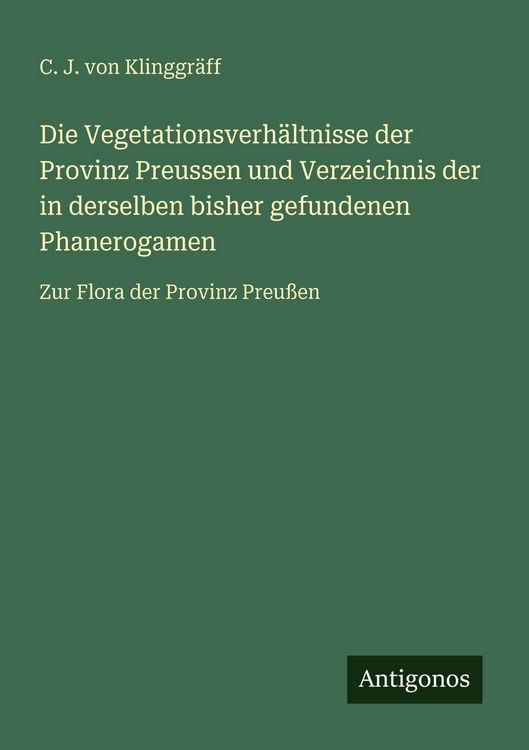 Produktbild: Die Vegetationsverh&auml;ltnisse der Provinz Preussen und Verzeichnis der in derselben bisher gefundenen Phanerogamen