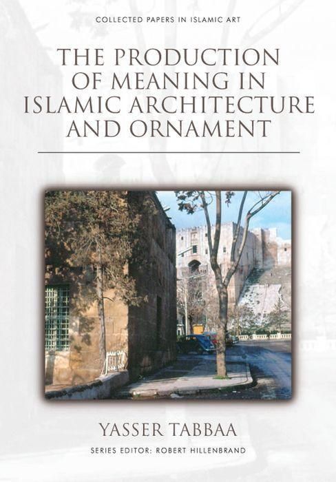 Produktbild: The Production of Meaning in Islamic Architecture and Ornament