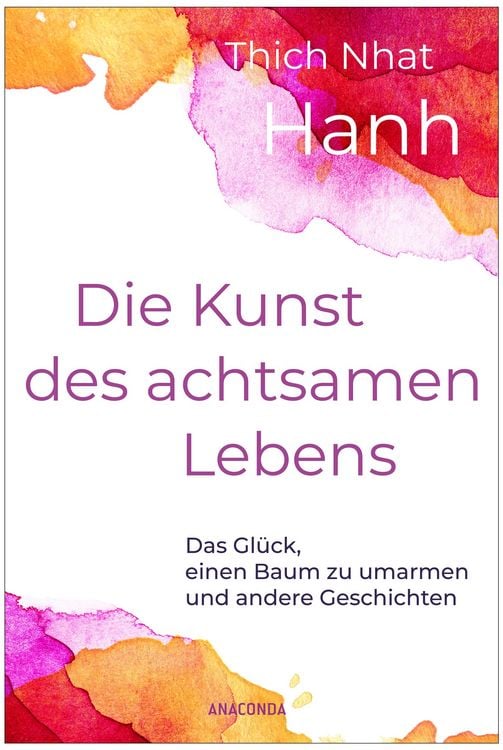 Produktbild: Die Kunst des achtsamen Lebens - Das Gl&uuml;ck, einen Baum zu umarmen