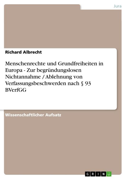 Produktbild: Menschenrechte und Grundfreiheiten in Europa - Zur begr&uuml;ndungslosen Nichtannahme / Ablehnung von Verfassungsbeschwerden nach &sect; 93 BVerfGG