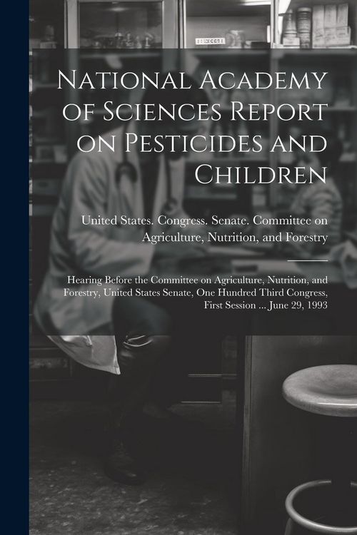 Produktbild: National Academy of Sciences Report on Pesticides and Children: Hearing Before the Committee on Agriculture, Nutrition, and Forestry, United States Se