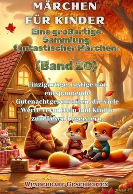 Produktbild: M&auml;rchen f&uuml;r Kinder Eine gro&szlig;artige Sammlung fantastischer M&auml;rchen. (Band 20)