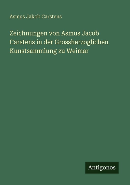 Produktbild: Zeichnungen von Asmus Jacob Carstens in der Grossherzoglichen Kunstsammlung zu Weimar