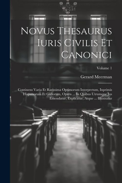 Produktbild: Novus Thesaurus Iuris Civilis Et Canonici: Continens Varia Et Rarissima Optimorum Interpretum, Inprimis Hispanorum Et Gallorum, Opera ... In Quibus Ut