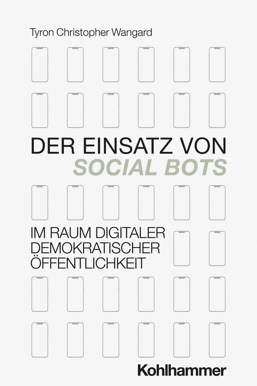 Produktbild: Der Einsatz von Social Bots im Raum digitaler demokratischer &Ouml;ffentlichkeit