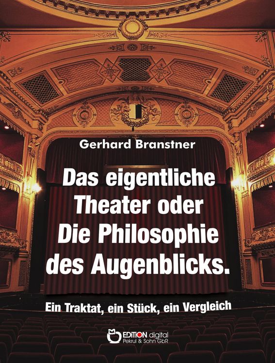 Produktbild: Das eigentliche Theater oder Die Philosophie des Augenblicks