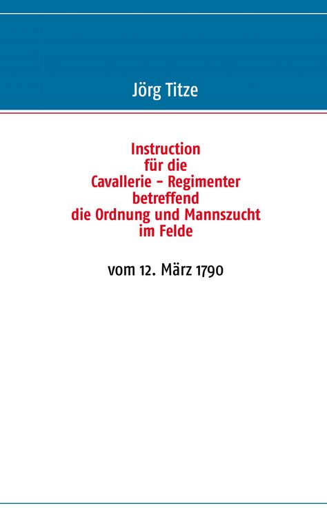 Produktbild: Instruction f&uuml;r die Cavallerie - Regimenter betreffend die Ordnung und Mannszucht im Felde