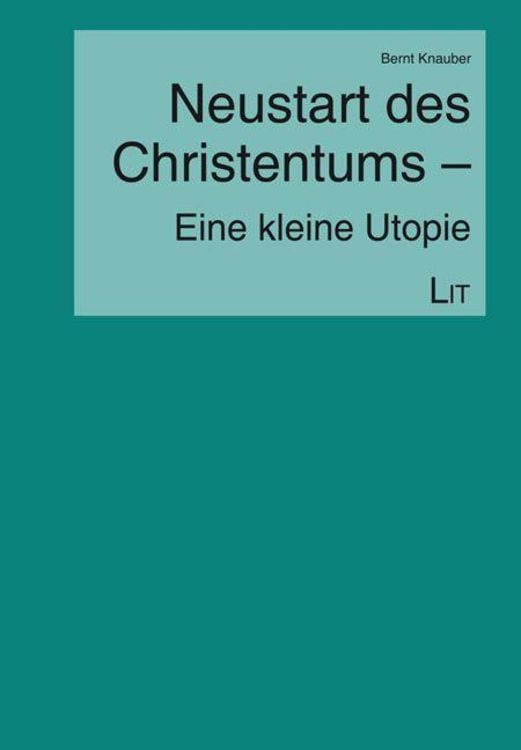 Knauber, B: Neustart des Christentums - kleine Utopie