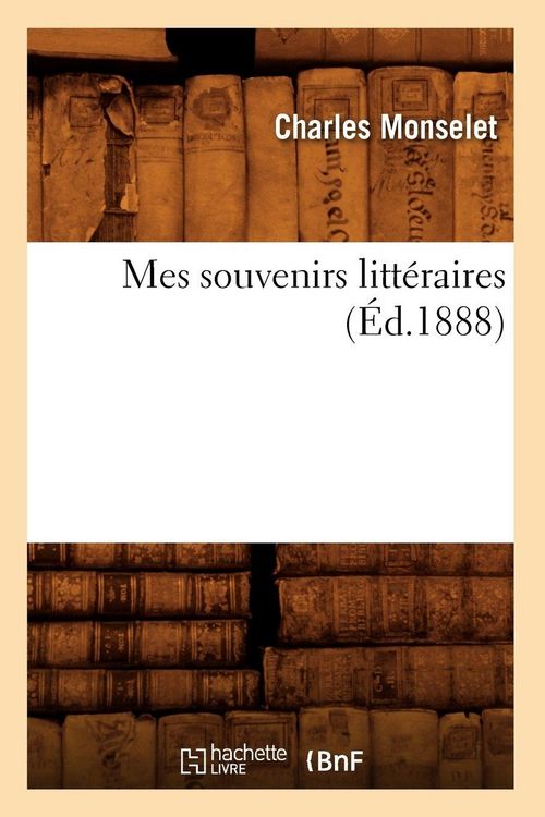 Produktbild: Mes souvenirs litt&eacute;raires (&Eacute;d.1888)