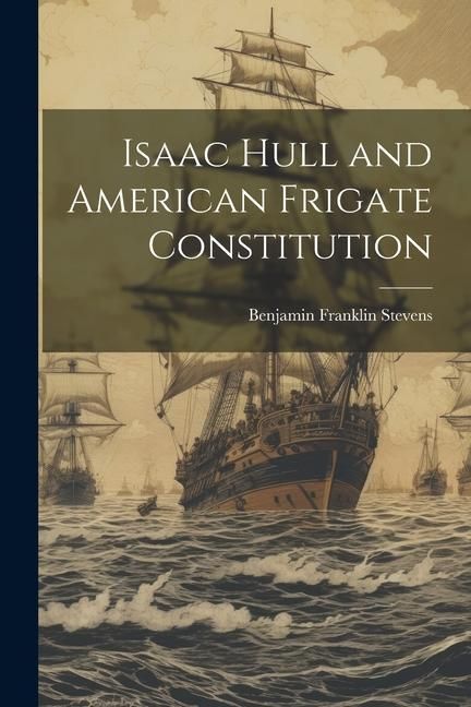 Produktbild: Isaac Hull and American Frigate Constitution