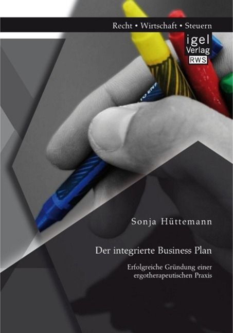 Produktbild: Der integrierte Business Plan: Erfolgreiche Gr&uuml;ndung einer ergotherapeutischen Praxis