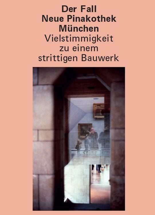 Produktbild: Der Fall Neue Pinakothek M&uuml;nchen &ndash; Vielstimmigkeit zu einem strittigen Bauwerk