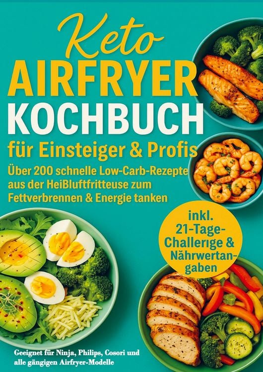 Produktbild: Keto Airfryer Kochbuch f&uuml;r Einsteiger & Profis: &Uuml;ber 200 schnelle Low-Carb-Rezepte aus der Hei&szlig;luftfritteuse zum Fettverbrennen & Energie tanken