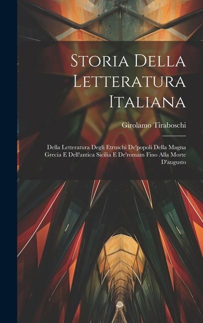 Produktbild: Storia Della Letteratura Italiana: Della Letteratura Degli Etruschi De'popoli Della Magna Grecia E Dell'antica Sicilia E De'romam Fino Alla Morte D'au