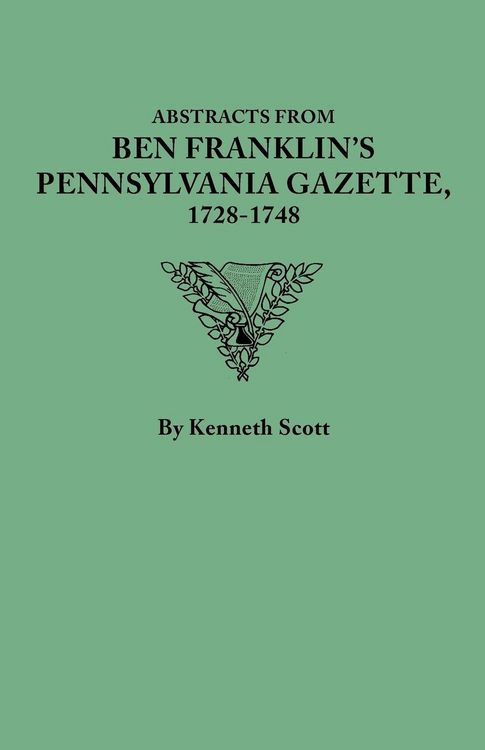 Produktbild: Abstracts from Ben Franklin's Pennsylvania Gazette, 1728-1748