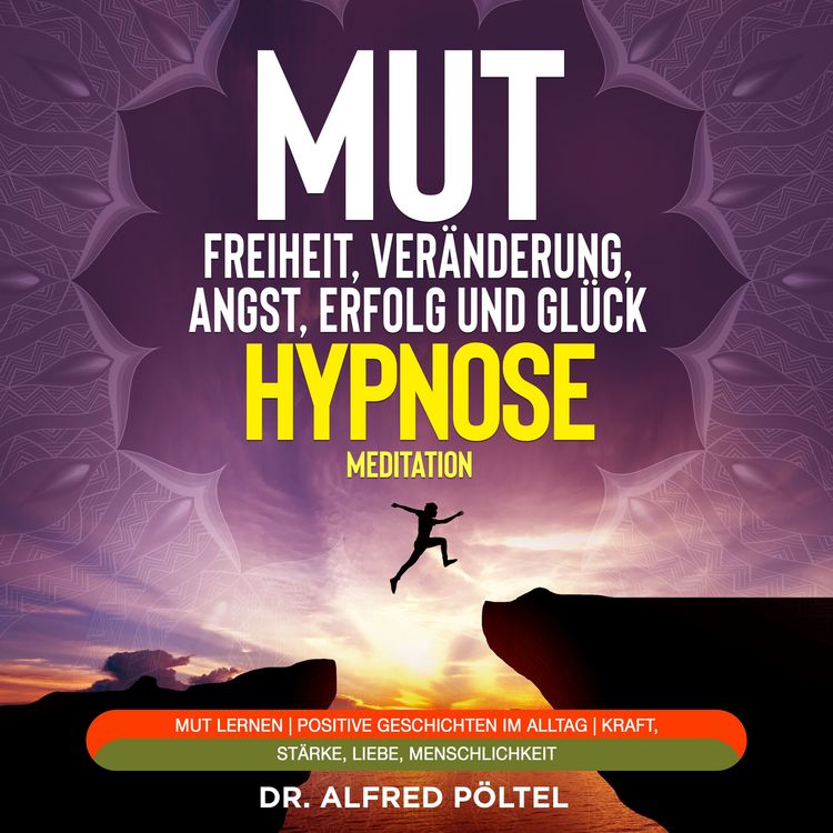 Produktbild: Mut zur Freiheit, Ver&auml;nderung, Angst, Erfolg und Gl&uuml;ck - Hypnose / Meditation