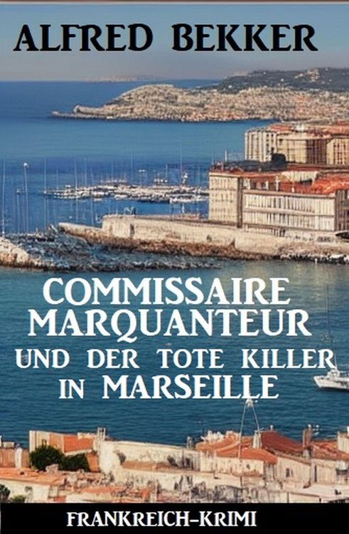 Produktbild: Commissaire Marquanteur und der tote Killer in Marseille: Frankreich Krimi